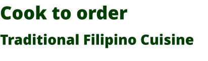 Cook to order Traditional Filipino Cuisine